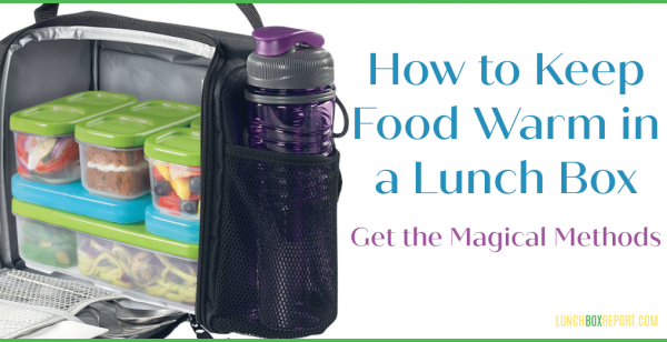 How to Keep Food Warm in a Lunch Box—Get The Magical Methods